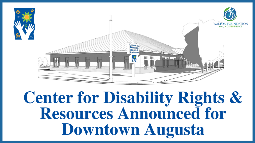 Center for Disability Rights and Resources Anounced for Downtown Augusta - with artist rendering of the building.